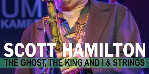 SCOTT HAMILTON + THE GHOST, THE KING AND I + STRINGS — uitgaan in Scheveningen