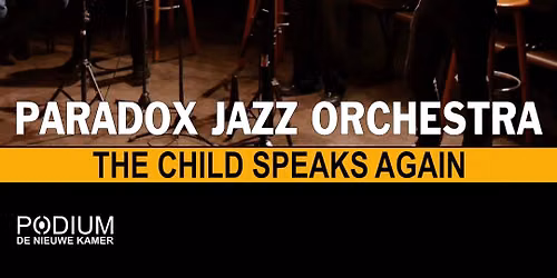 PARADOX JAZZ ORCHESTRA & REMBRANDT FRERICHS ‘THE CHILD SPEAKS AGAIN’ in Scheveningen